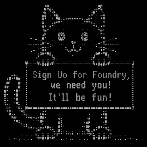 Cat holding a sign saying “Sign Uo for Foundry, we need you! It’ll be fun!
