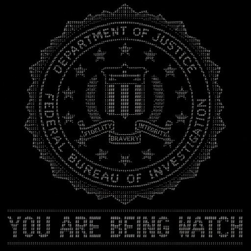 make the FBI logo into an art prompting a warning saying YOU ARE BEING WATCH