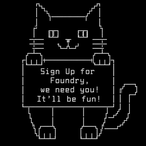 Cat holding a sign saying “Sign Up for Foundry, we need you! It’ll be fun!